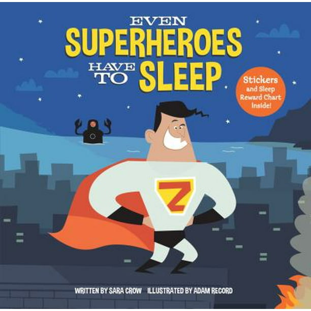 Superheroes Don't Have Bedtimes .. A Story about the Power of a Good Night's Sleep Little Superhero Series Or Do They? 
